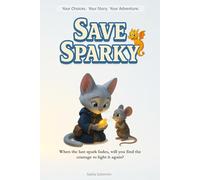 Shape Your Story: Save Sparky: An Interactive Quest with 25+ Endings - where every choice and artifact shapes your own adventure!: 3 (Shape Your Story - Power to Choose Series)