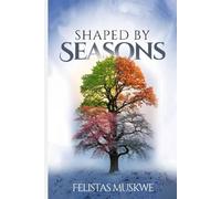 SHAPED BY SEASONS: FINDING PURPOSE THROUGH LIFE’S TRIALS