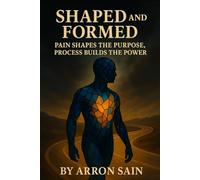 SHAPED & FORM: Pain Shapes the Purpose, Process Builds the Power