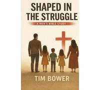 Shaped in the Struggle: A Men's Bible Study