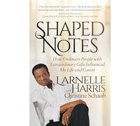 Shaped Notes: How Ordinary People with Extraordinary Gifts Influenced My Life and Career