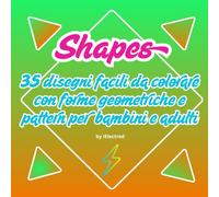 SHAPES: 35 disegni facili da colorare con forme geometriche e pattern per bambini e adulti