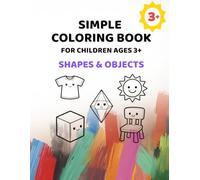 Shapes and Everyday Objects Coloring Book for Children Ages 3+: Big Pictures with Extra Thick Lines (Simple Coloring Books for Kids Ages 3+)