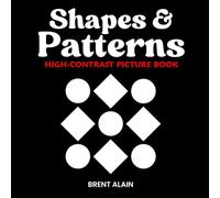 Shapes and Patterns: High Contrast Picture Book for Newborns and Babies: 10 (High-Contrast Baby Books)