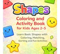 Shapes Coloring and Activity Book for Kids Ages 2-5: Learn Basic Shapes with Coloring, Matching, Sorting and Fun Activities