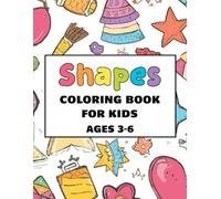 Shapes Coloring Book for Kids Ages 3-6: Fun and Easy Coloring Pages with Shapes, Sun, Car, House, Fruits, Ice Cream & More