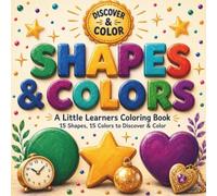 Shapes & Colors: A Little Learners Coloring Book: 15 Shapes, 15 Colors & Real-World Examples for Toddlers and Preschoolers Ages 1-4 | Bonus Activity Pages, Single-Sided