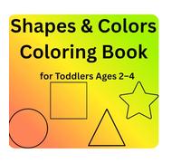 Shapes & Colors Coloring Book for Toddlers Ages 2-4: Simple Shapes for Little Kids to Color and Learn