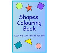 Shapes Colouring Book: COLOR AND LEARN: SHAPES FOR KIDS