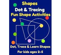 Shapes Dot & Tracing: Activity Book for Kids Ages 2-5: Dot Marker, Tracing and Fun Shape Activities for Toddlers and Preschoolers