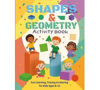 Shapes & Geometry Maths Workbook for Kids Ages 8-12 (KS2) Fun 2D & 3D Shape Activities to Build Logic and Maths Skills: Learn Geometry the Fun Way - ... Shapes While Boosting Confidence in Maths