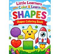 Shapes Learn and Color Coloring Book for Kids: Fun Shape Recognition and Easy Coloring Pages for Toddlers, Preschoolers, and Kindergarten Kids (Little Learners Color & Learn Series)