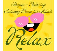 Shapes - Relaxing Coloring Book for Adults : Relaxation: In this issue you will find various FIGURES that will help you relieve stress and exercise your hands to keep them in good condition.