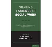 Shaping a Science of Social Work: Professional Knowledge and Identity – Oxford University Press