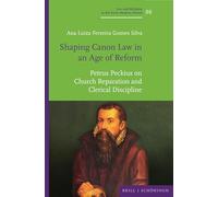 Shaping Canon Law in an Age of Reform (Law and Religion in the Early Modern Period / Recht und Religion in der Frühen Neuzeit)