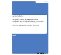 Shaping Clarity. My Exploration of Linguistic Accuracy in Student Journalism: Improving Language Use in Student Newsrooms