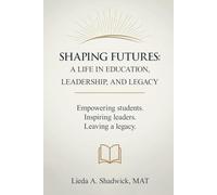 SHAPING FUTURES: A Life In Education, Leadership, And Legacy