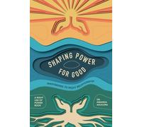 Shaping Power for Good: Wayfinding to Right Relationship