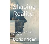 Shaping Reality: How Your Mind Creates Your World (Philosophical Questions)
