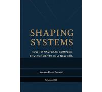 Shaping Systems: How to Navigate Complex Environments in a New Era
