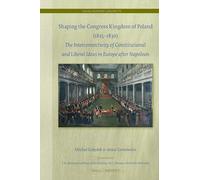 Shaping the Congress Kingdom of Poland 1815-1830: The Interconnectivity of Constitutional and Liberal Ideas in Europe After Napoleon: 79 (Legal History Library, 79)