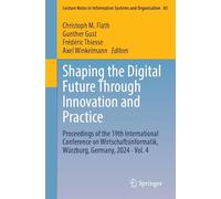 Shaping the Digital Future Through Innovation and Practice: Proceedings of the 19th International Conference on Wirtschaftsinformatik, Würzburg, ... in Information Systems and Organisation, 85)
