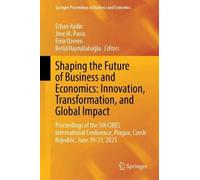 Shaping the Future of Business and Economics: Innovation, Transformation, and Global Impact: Proceedings of the 5th CIBES International Conference, ... Proceedings in Business and Economics)