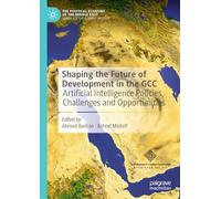 Shaping the Future of Development in the GCC: Artificial Intelligence Policies, Challenges and Opportunities (The Political Economy of the Middle East)