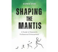 Shaping the Mantis: A Guide to Personal & Professional Enhancement