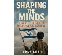 Shaping the Minds: Israel's Strategies of Influence and Control