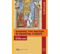 Shaping the Nation in Medieval Europe (The Medieval Globe Books)