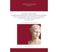 Shaping the past: Rappresentazione, uso e manipolazione della memoria nel mondo antico. Atti del seminario Semi di Sapienza 2025 (8-9 Maggio 2025). ... e tedesca (Scienze dell'antichità. Seminari)