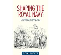 Shaping the Royal Navy: Technology, authority and naval architecture, c.1830-1906
