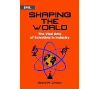 Shaping the World: The Vital Role of Scientists in Industry: 377 (Press Monographs)