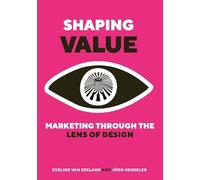 Shaping Value: Marketing through the Lens of Design