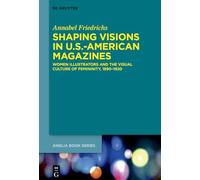 Shaping Visions in U.S.-American Magazines: Women Illustrators and the Visual Culture of Femininity, 1890-1920: 84 (Buchreihe Der Anglia / Anglia Book Series, 84)