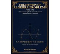 Shaposhnikov and Valtsov's Collection of Algebra Problems - Part I: 2,228 Classical Algebra Exercises with Answers - Complete English Translation (Russian Math Classics - English Editions)