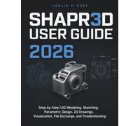 Shapr3D User Guide 2026: Step-by-Step CAD Modeling, Sketching, Parametric Design, 2D Drawings, Visualization, File Exchange, and Troubleshooting