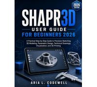 Shapr3d User Guide For Beginners 2026: A Practical Step-by-Step Guide to Precision Sketching, 3D Modeling, Parametric Design, Technical Drawings, Visualization, and 3D Printing