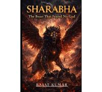 SHARABHA: The Beast That Feared No God (“Blood of the Ancients: The Rise of Forgotten Beasts”)