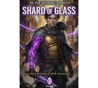 SHARD OF GLASS: A Dark Fantasy LitRPG Adventure (Book 1) (The Void Sovereign Chronicles)