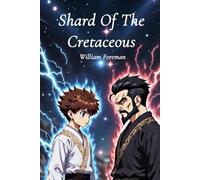 Shard Of The Cretaceous: 1 (Shard of the Cretaceous Universe)