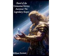 Shard of the Cretaceous Stories: Aurenvar The Legendary Keeper: 2 (Shard of the Cretaceous Universe)