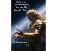Shard of the Cretaceous Stories: Aurenvar The Legendary Keeper (Shard of the Cretaceous Universe)