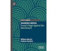 SHARDED MEDIA: Trump’s Rage Against the Mainstream