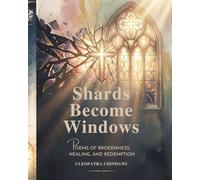 Shards Become Windows: Christian Poetry and Devotions for Healing, Restoration, Faith, and Hope