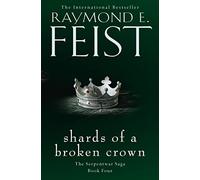 Shards of a Broken Crown: Book 4 (The Serpentwar Saga)