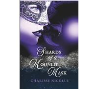 Shards of a Moonlit Mask: The Must-Read Conclusion to the Urban Fantasy Romance Sensation (Starcast Duology)