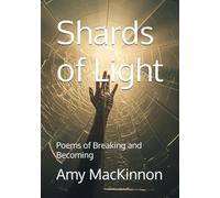 Shards of Light: Poems of Breaking and Becoming
