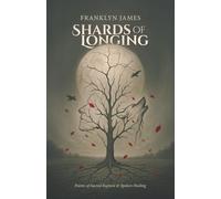 Shards of Longing: Poems of Sacred Rupture & Spoken Healing